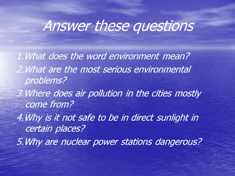 Answer these questions 1.What does the word environment mean? 2.What are the most serious